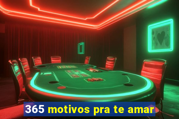 365 motivos pra te amar